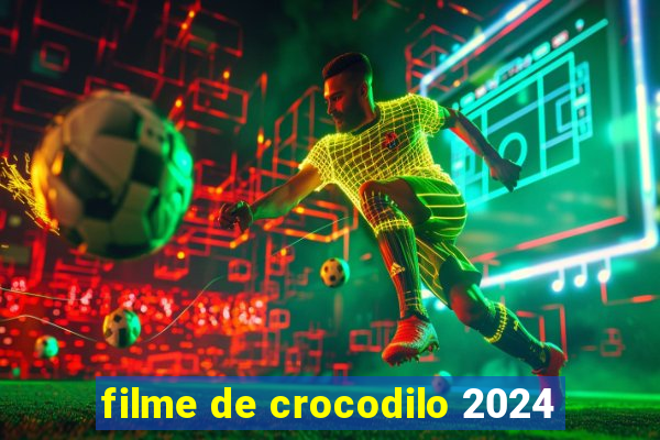 filme de crocodilo 2024